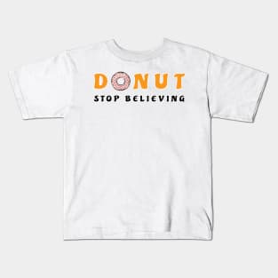 Donut Stop Believing - Funny Donut Pun Kids T-Shirt